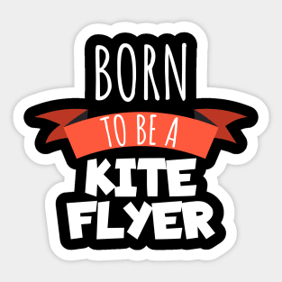 Born to be a kite flyer Sticker